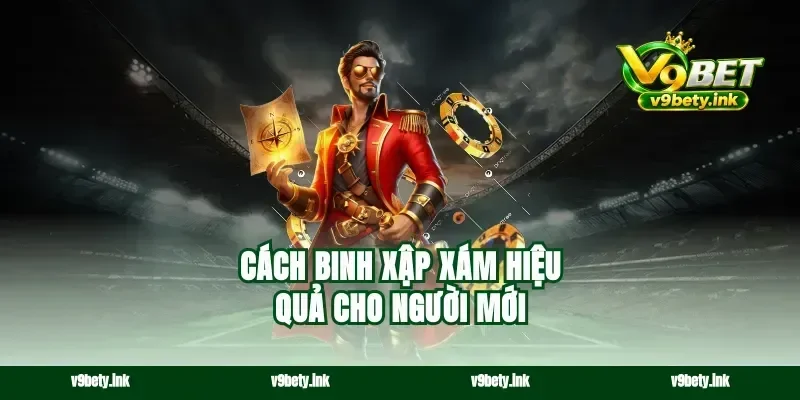 Cách binh xập xám hiệu quả cho người mới
