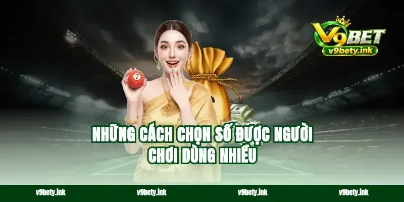 Những cách chọn số được người chơi dùng nhiều