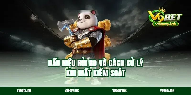 Dấu hiệu rủi ro và cách xử lý khi mất kiểm soát