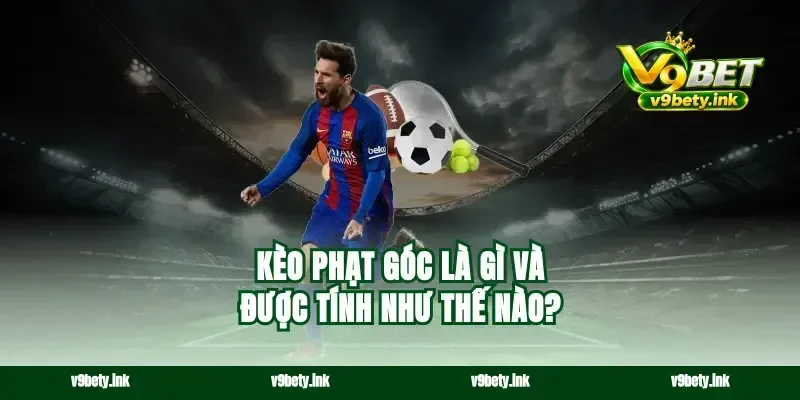Kèo phạt góc là gì và được tính như thế nào?