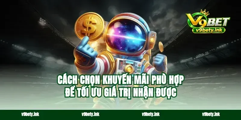 Cách chọn khuyến mãi phù hợp để tối ưu giá trị nhận được