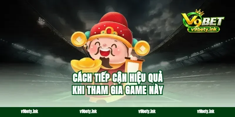 Cách tiếp cận hiệu quả khi tham gia game này
