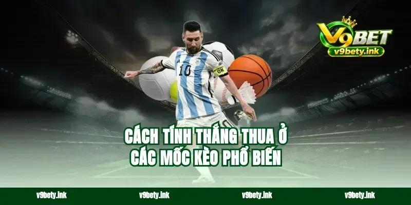 Cách tính thắng thua ở các mốc kèo phổ biến