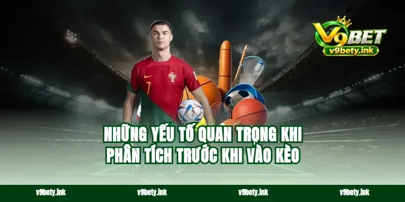 Những yếu tố quan trọng khi phân tích trước khi vào kèo