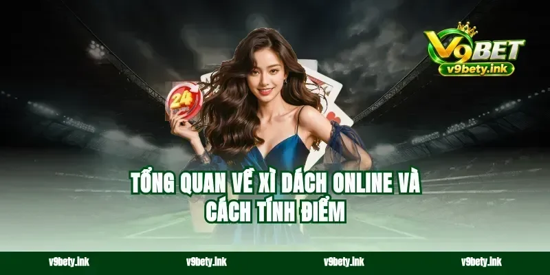 Tổng quan về xì dách online và cách tính điểm